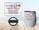White Wine Tumbler Hakuna Tequila | Floating Peach Gifts